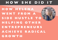 How She Did It // How Helena Went from Side-Hustle to Helping other Entrepreneurs Achieve Radical Growth
