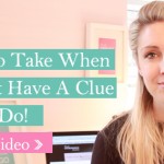 5 Steps To Take When You Don’t Have A Clue What To Do