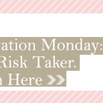 Motivation Monday: Be a Risk Taker