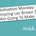 Motivation Monday: I Am Going To Make It