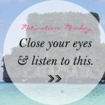 Motivation Monday: Close your eyes and listen to this