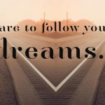 How to make your big, daring dreams come true