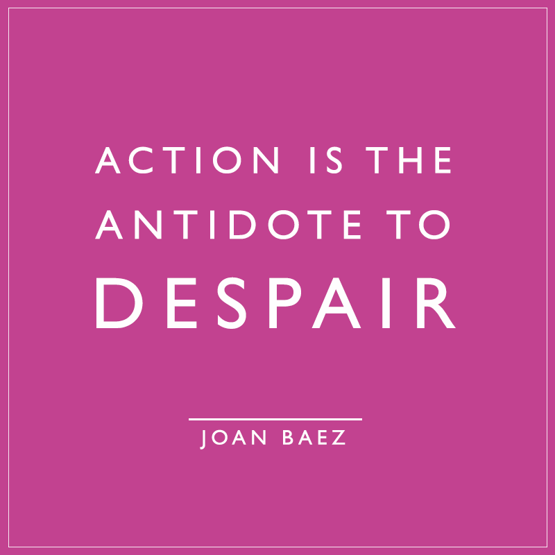 Action is the antidote to despair