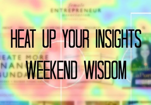 Heat Up Your Insights // Weekend Wisdom