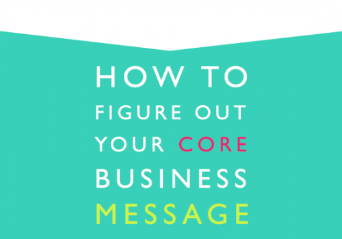 How to figure out your core business message