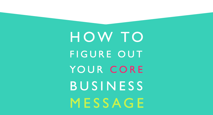 how-to-figure-out-your-core-business-message-female-entrepreneur