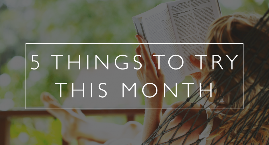 5 things to try this month // April