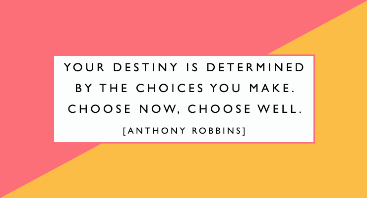 Your choices determine your destiny
