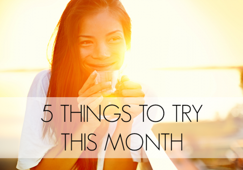 5 Things to Try This Month // July