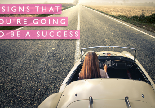 7 Signs That You’re Going to be a Success