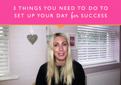 3 Things You Need To Do To Set Up Your Day For Success