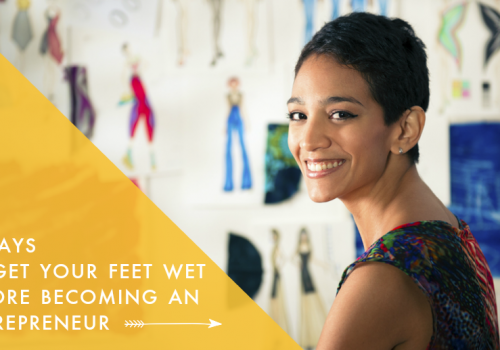 4 ways to get your feet wet before becoming an entrepreneur