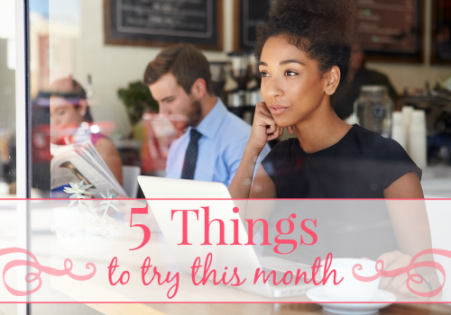 5 Things to Try this Month // August