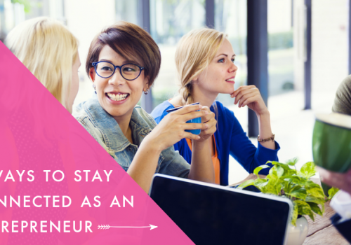 3 Ways to Stay Connected as an Entreprenuer