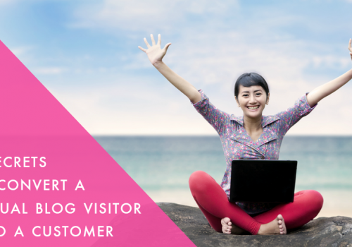 3 Secrets to Convert a Casual Blog Visitor into a Customer