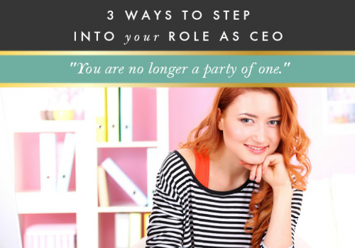 3 Ways to Step into Your Role as CEO