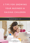 3 Ways To Grow Your Business And Raise Children - Female Entrepreneur ...