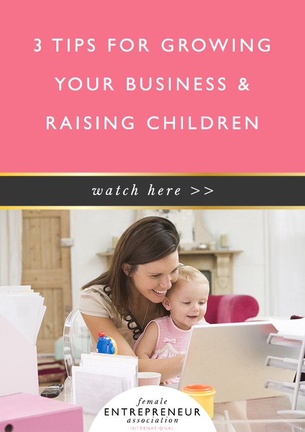 3 tips for growing your business and raising children