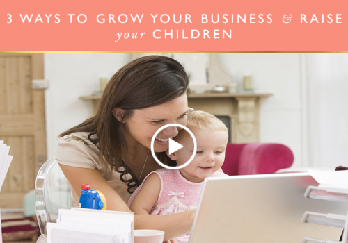 3 ways to grow your business and raise children