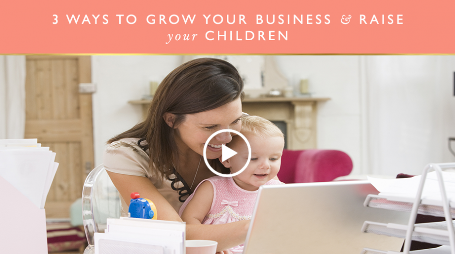 3 ways to grow your business and raise children