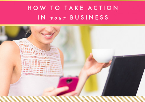 How To Take Action In Your Business