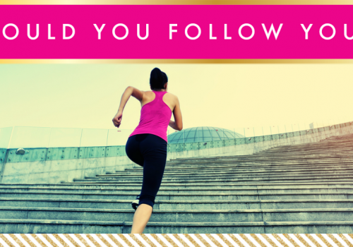 Would You Follow You // Motivation Monday