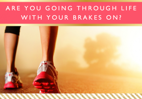 Are You Going Through Life With Your Brakes On? // Motivational Monday