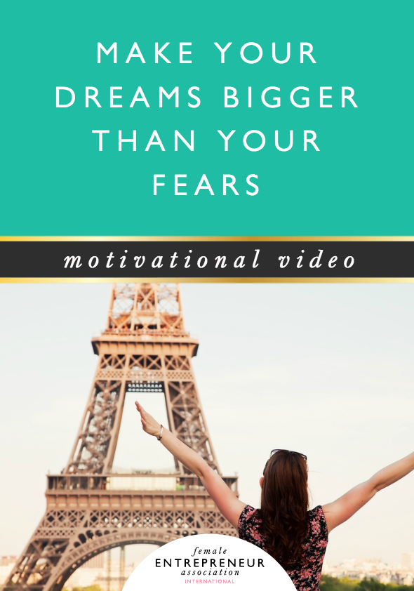 Make your dreams bigger than your fears