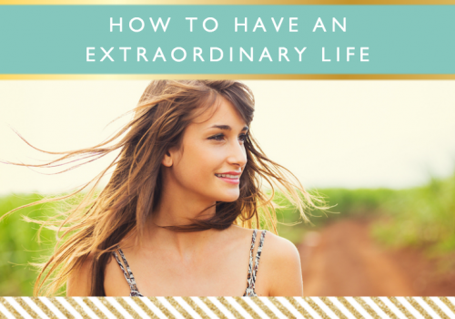 How to Have an Extraordinary Life // Motivational Monday