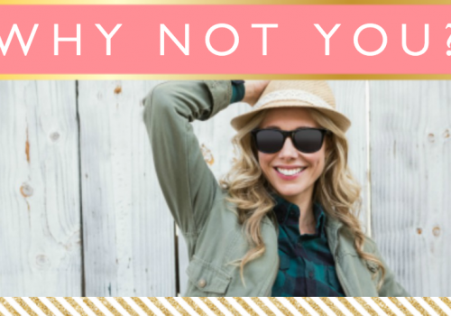 Why Not You? // Motivational Monday