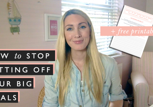 How to stop putting off your big goals + free printable