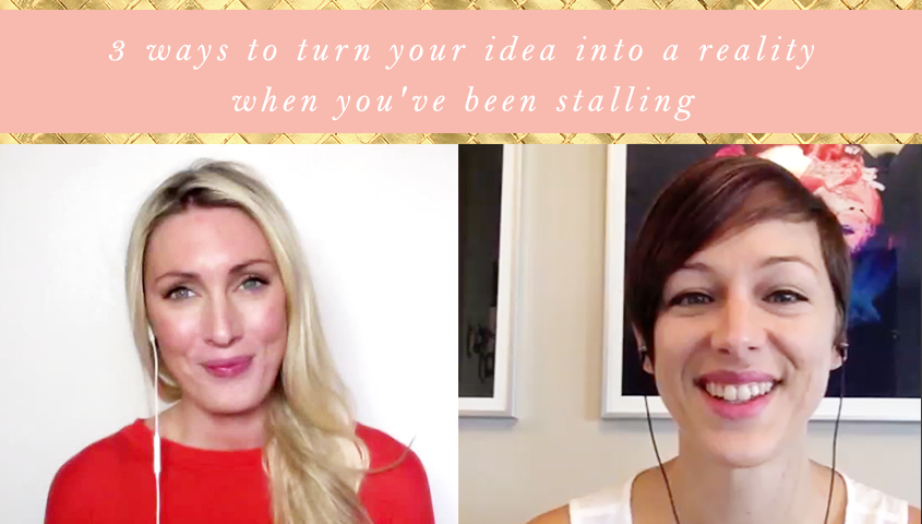 3 ways to turn your idea into a reality when you’ve been stalling