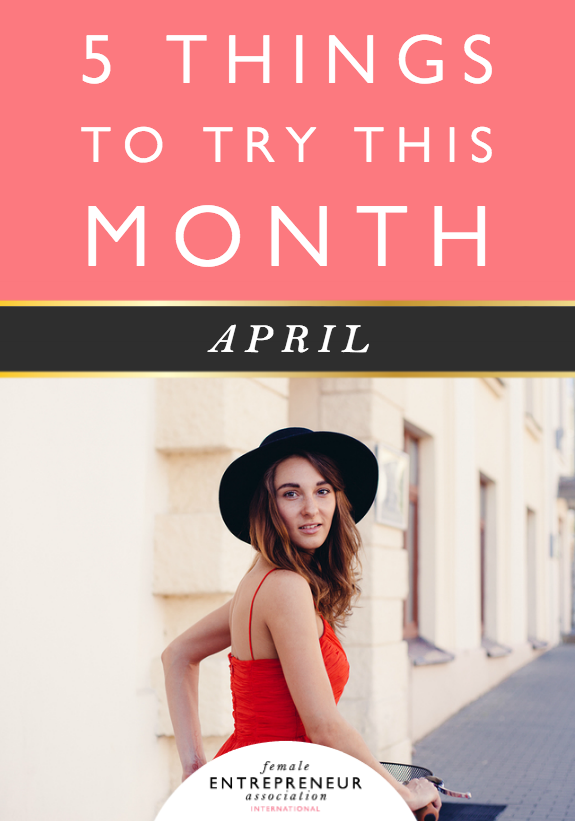 5 THINGS TO TRY THIS MONTH-APRIL