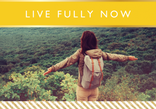 Live Fully Now // Motivational Monday