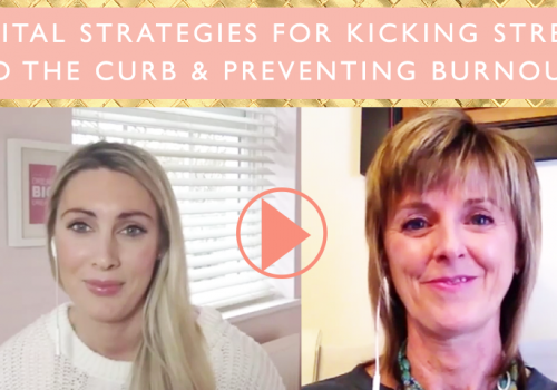2 Vital Strategies For Kicking Stress to the Curb & Preventing Burnout
