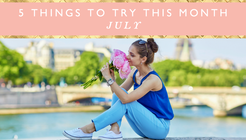 5 Things To Try This Month // July