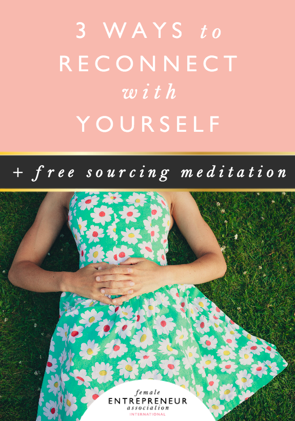3 Ways to Reconnect with Yourself + Free Sourcing Meditation
