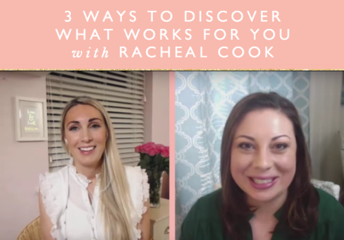 3 Ways To Discover What Works For You With Racheal Cook