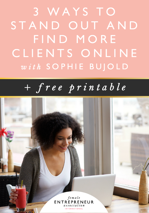 3 Ways To Stand Out And Find More Clients Online With Sophie Bujold