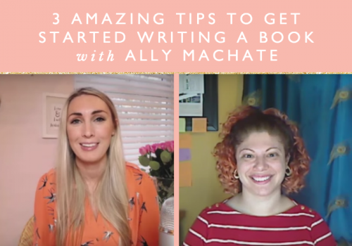 3 Amazing Tips To Get Started Writing A Book With Ally Machate