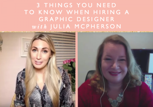 3 Things You Need To Know When Hiring A Graphic Designer With Julia McPherson