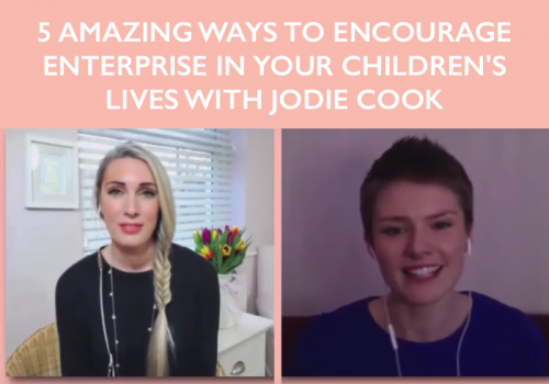 5 Amazing Ways To Encourage Enterprise In Your Children’s Lives With Jodie Cook
