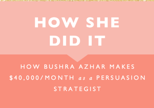How She Did It // How Bushra Azhar Makes $40,000 a Month as a Persuasion Strategist