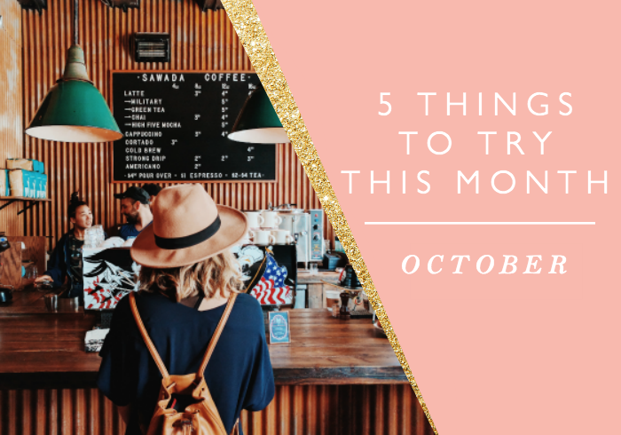 5 Things to Try this Month // October