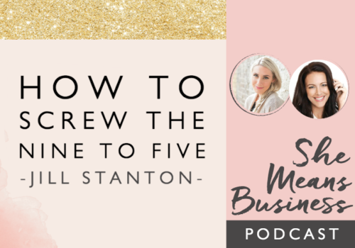 How to screw The Nine to Five with Jill Stanton [PODCAST]