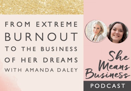 From extreme burn out to the business of her dreams: behind the scenes with Amanda Daley [podcast]