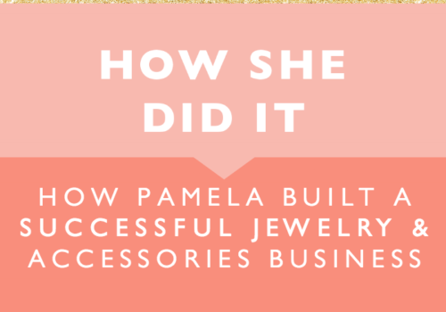 How She Did It // How Pamela Built a Successful Jewelery and Accessories Business