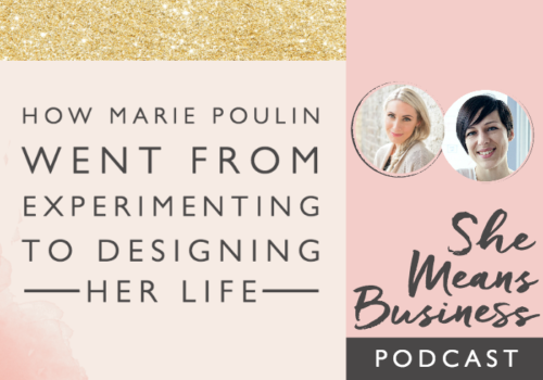 Building a Business with Intention // How Marie Poulin Went from Experimenting to Designing Her Life [Podcast]