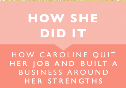 How Caroline Sumners Quit Her Job and Built a Business Around Her Strengths