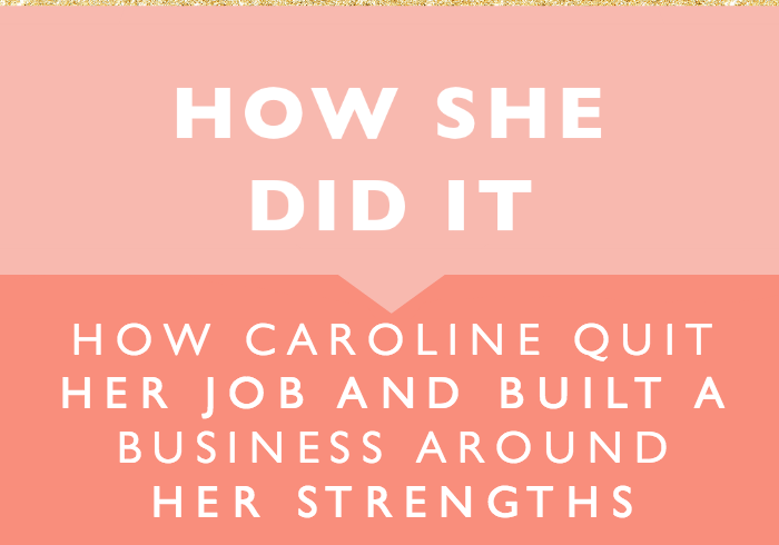 How Caroline Sumners Quit Her Job and Built a Business Around Her Strengths
